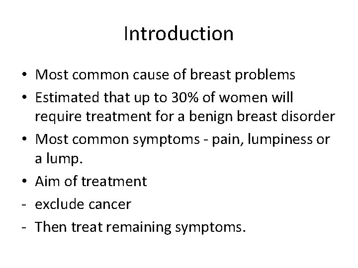 Introduction • Most common cause of breast problems • Estimated that up to 30%