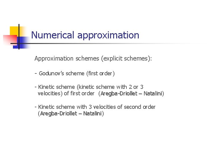 Numerical approximation Approximation schemes (explicit schemes): - Godunov’s scheme (first order) - Kinetic scheme