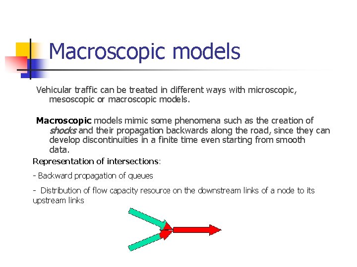 Macroscopic models Vehicular traffic can be treated in different ways with microscopic, mesoscopic or