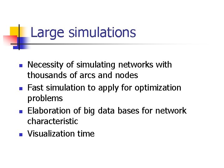 Large simulations n n Necessity of simulating networks with thousands of arcs and nodes