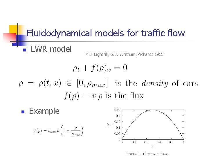 Fluidodynamical models for traffic flow n n LWR model Example M. J. Lighthill, G.