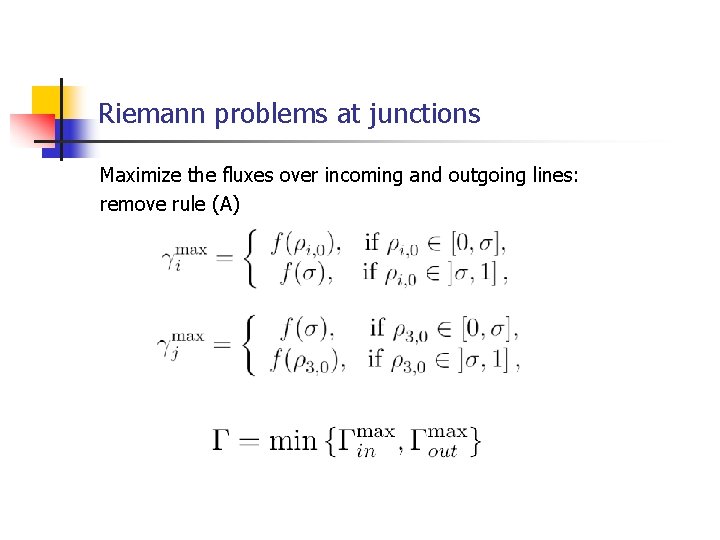 Riemann problems at junctions Maximize the fluxes over incoming and outgoing lines: remove rule