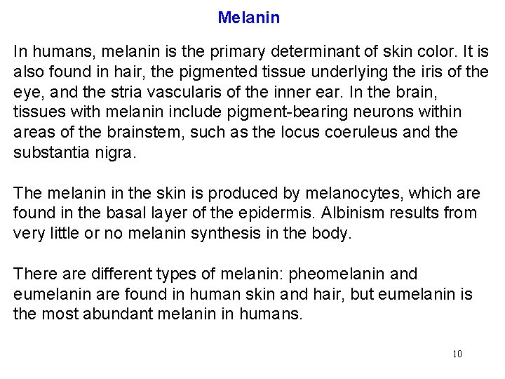 Melanin In humans, melanin is the primary determinant of skin color. It is also