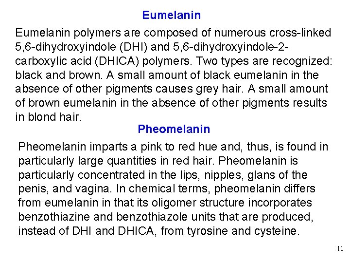 Eumelanin polymers are composed of numerous cross-linked 5, 6 -dihydroxyindole (DHI) and 5, 6