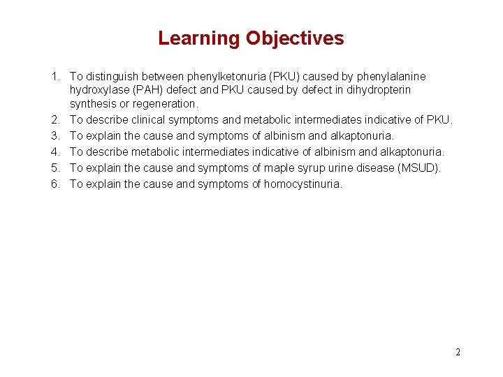 Learning Objectives 1. To distinguish between phenylketonuria (PKU) caused by phenylalanine hydroxylase (PAH) defect