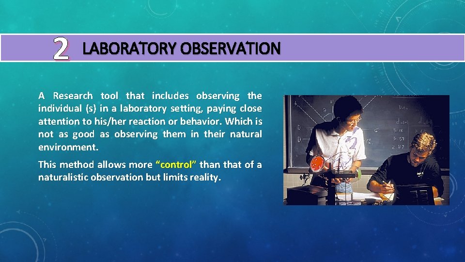 2 LABORATORY OBSERVATION A Research tool that includes observing the individual (s) in a