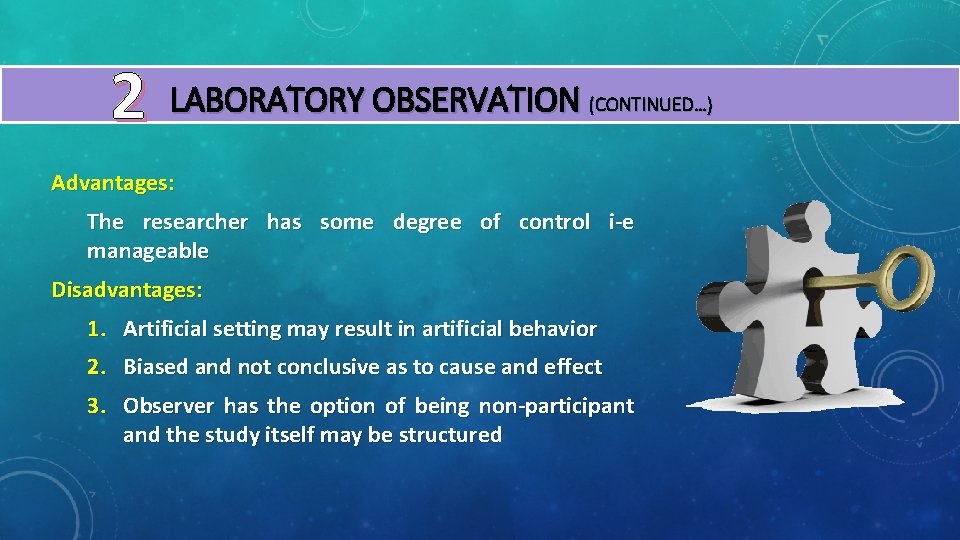 2 LABORATORY OBSERVATION (CONTINUED…) Advantages: The researcher has some degree of control i-e manageable