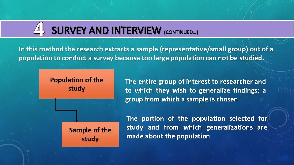 4 SURVEY AND INTERVIEW (CONTINUED…) In this method the research extracts a sample (representative/small