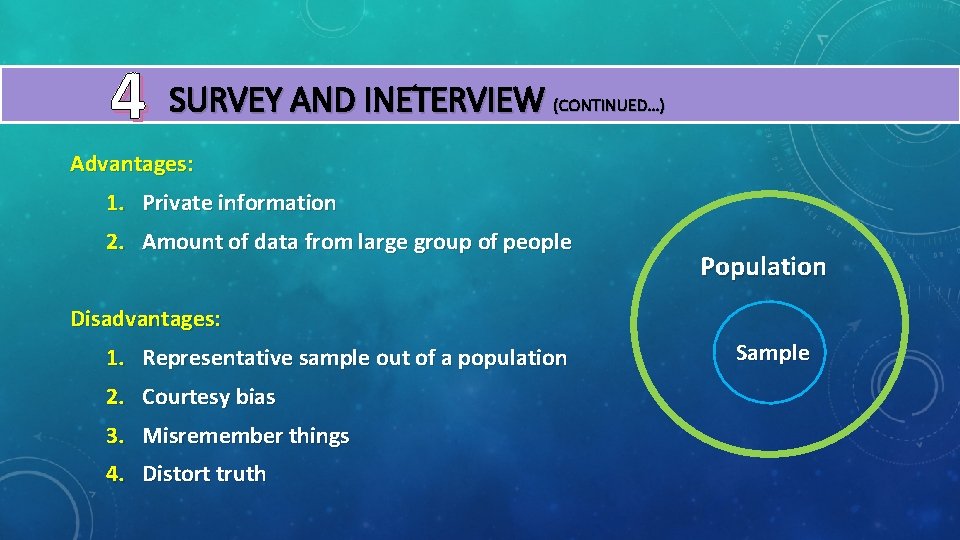 4 SURVEY AND INETERVIEW (CONTINUED…) Advantages: 1. Private information 2. Amount of data from