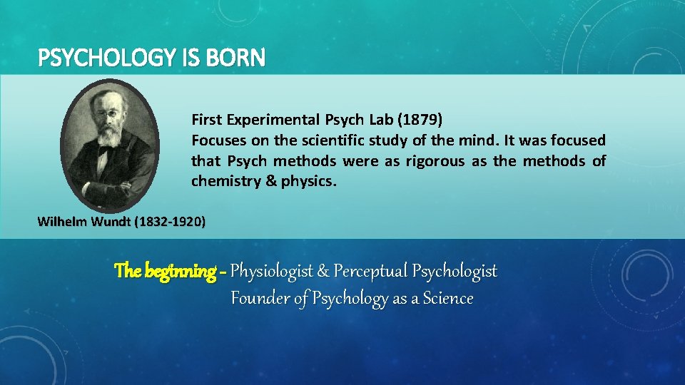 PSYCHOLOGY IS BORN First Experimental Psych Lab (1879) Focuses on the scientific study of