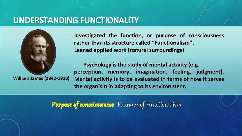 UNDERSTANDING FUNCTIONALITY Investigated the function, or purpose of consciousness rather than its structure called