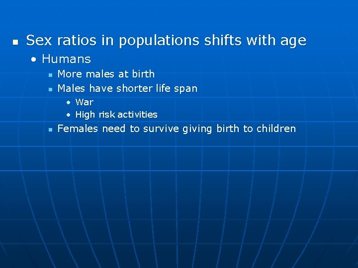 n Sex ratios in populations shifts with age • Humans n n More males