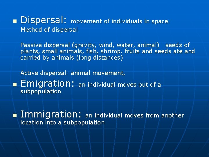 n Dispersal: movement of individuals in space. Method of dispersal Passive dispersal (gravity, wind,