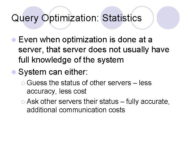 Query Optimization: Statistics l Even when optimization is done at a server, that server