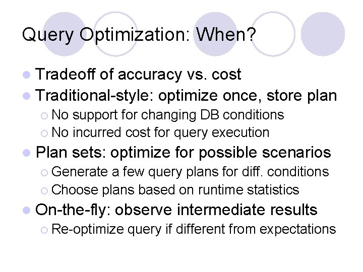 Query Optimization: When? l Tradeoff of accuracy vs. cost l Traditional-style: optimize once, store