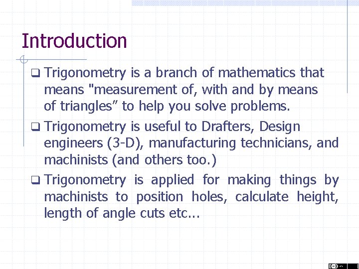 Introduction Trigonometry is a branch of mathematics that means "measurement of, with and by