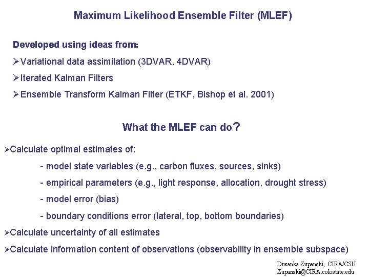 Maximum Likelihood Ensemble Filter (MLEF) Developed using ideas from: ØVariational data assimilation (3 DVAR,