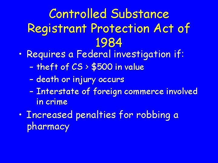 Controlled Substance Registrant Protection Act of 1984 • Requires a Federal investigation if: –