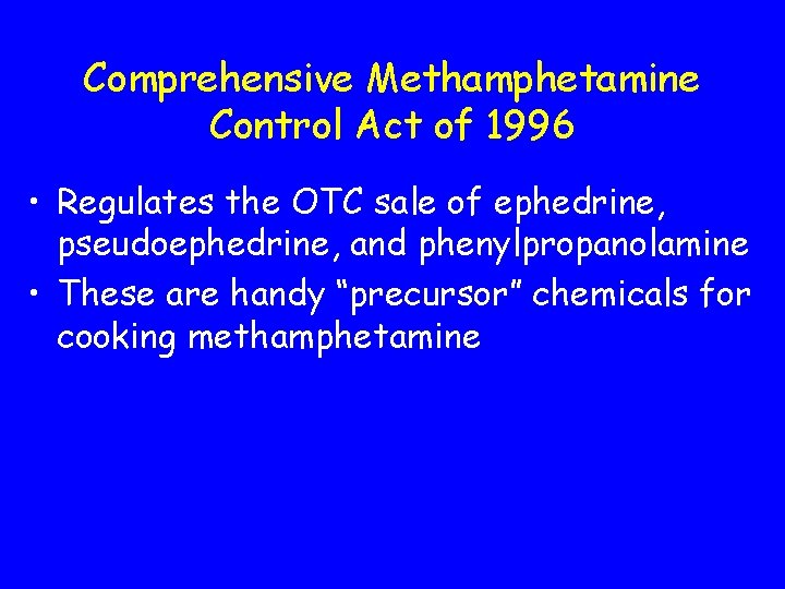 Comprehensive Methamphetamine Control Act of 1996 • Regulates the OTC sale of ephedrine, pseudoephedrine,