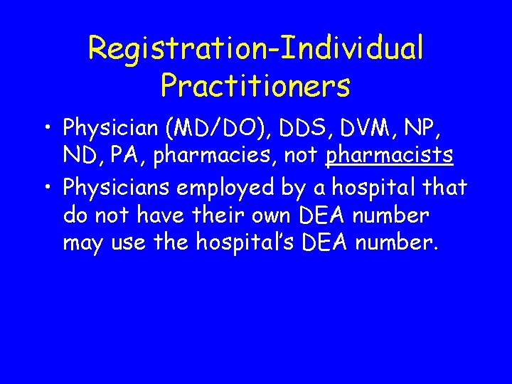 Registration-Individual Practitioners • Physician (MD/DO), DDS, DVM, NP, ND, PA, pharmacies, not pharmacists •