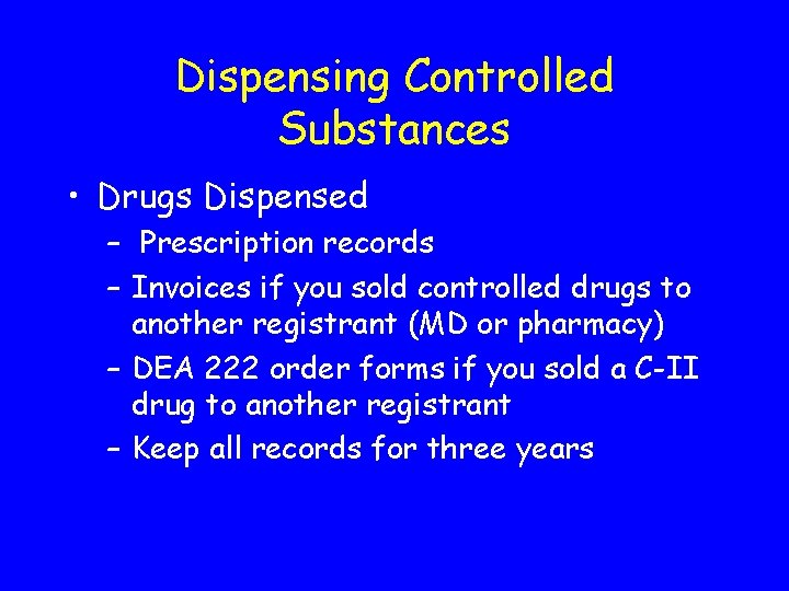 Dispensing Controlled Substances • Drugs Dispensed – Prescription records – Invoices if you sold