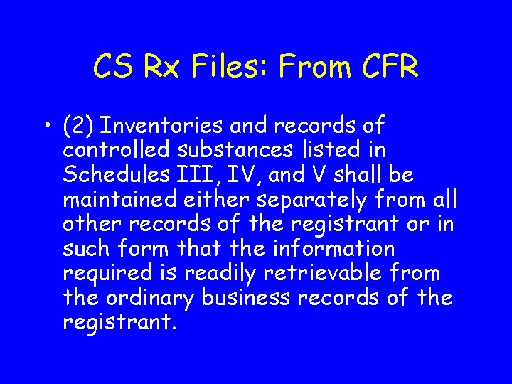 CS Rx Files: From CFR • (2) Inventories and records of controlled substances listed