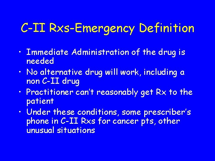 C-II Rxs-Emergency Definition • Immediate Administration of the drug is needed • No alternative