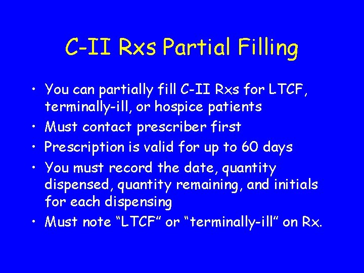 C-II Rxs Partial Filling • You can partially fill C-II Rxs for LTCF, terminally-ill,