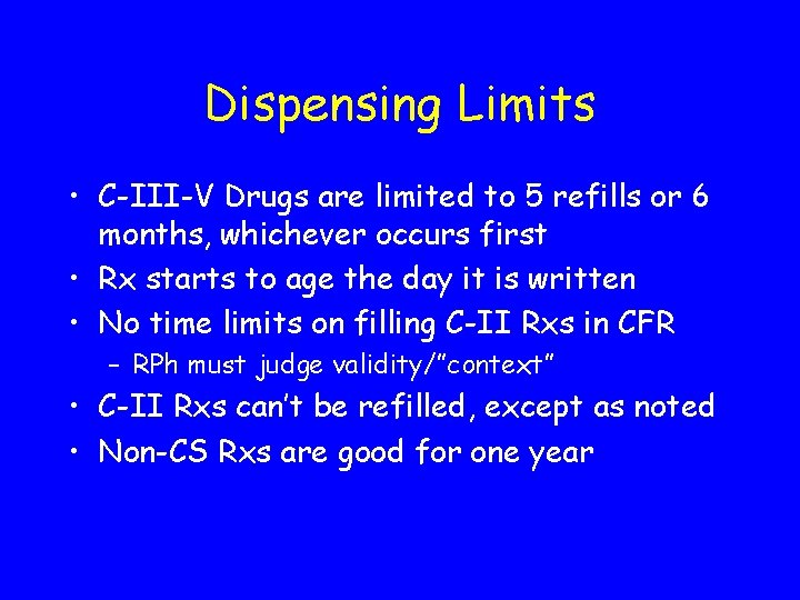 Dispensing Limits • C-III-V Drugs are limited to 5 refills or 6 months, whichever