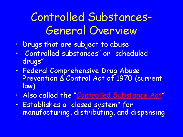 Controlled Substances. General Overview • Drugs that are subject to abuse • “Controlled substances”