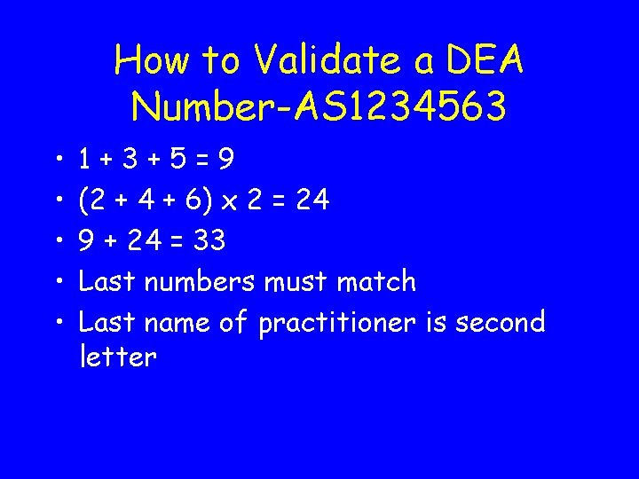 How to Validate a DEA Number-AS 1234563 • • • 1+3+5=9 (2 + 4