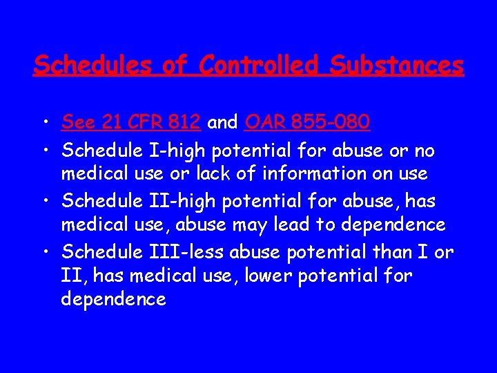 Schedules of Controlled Substances • See 21 CFR 812 and OAR 855 -080 •