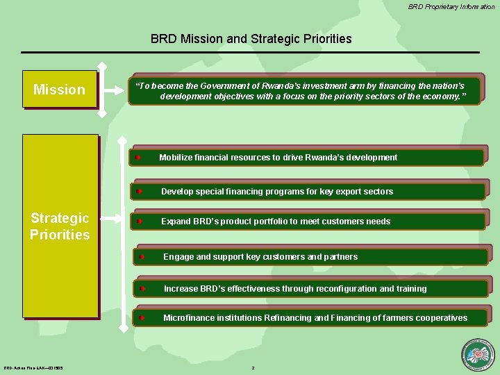BRD Proprietary Information BRD Mission and Strategic Priorities Mission “To become the Government of