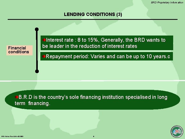 BRD Proprietary Information LENDING CONDITIONS (3) Financial conditions Interest rate : 8 to 15%,