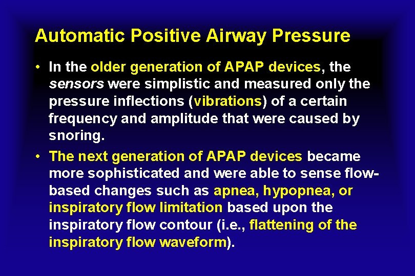 Automatic Positive Airway Pressure • In the older generation of APAP devices, the sensors