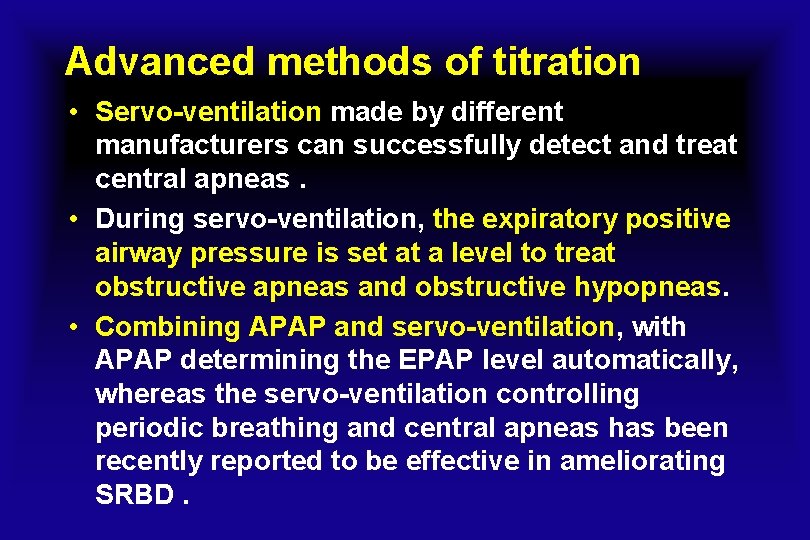 Advanced methods of titration • Servo-ventilation made by different manufacturers can successfully detect and