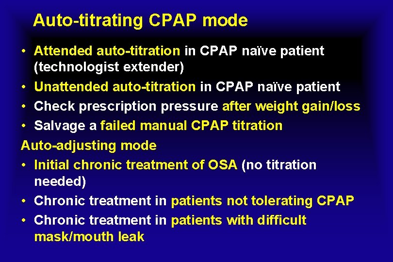 Auto-titrating CPAP mode • Attended auto-titration in CPAP naïve patient (technologist extender) • Unattended
