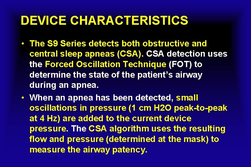 DEVICE CHARACTERISTICS • The S 9 Series detects both obstructive and central sleep apneas
