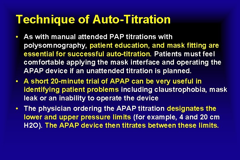 Technique of Auto-Titration • As with manual attended PAP titrations with polysomnography, patient education,