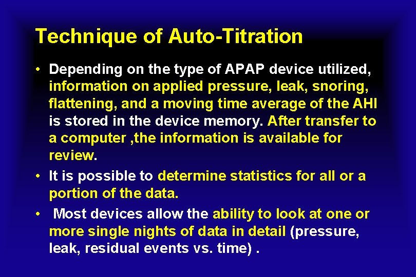 Technique of Auto-Titration • Depending on the type of APAP device utilized, information on