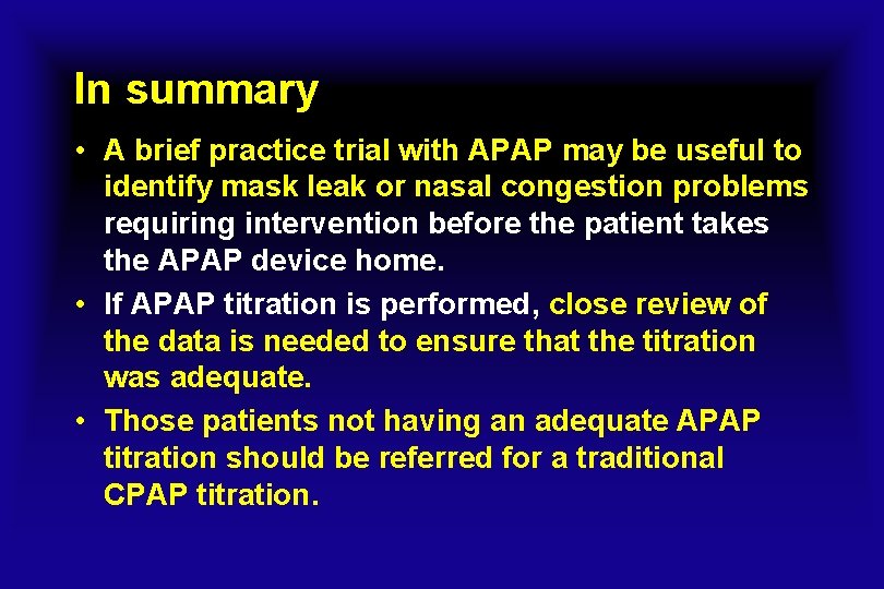 In summary • A brief practice trial with APAP may be useful to identify