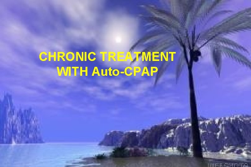CHRONIC TREATMENT WITH Auto-CPAP 