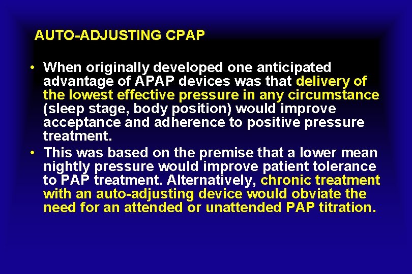 AUTO-ADJUSTING CPAP • When originally developed one anticipated advantage of APAP devices was that