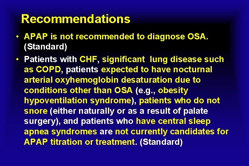 Recommendations • APAP is not recommended to diagnose OSA. (Standard) • Patients with CHF,