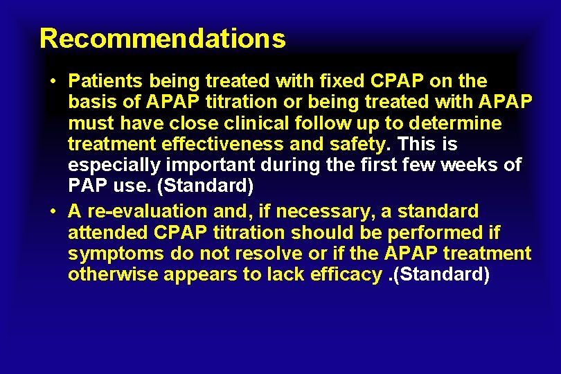 Recommendations • Patients being treated with fixed CPAP on the basis of APAP titration