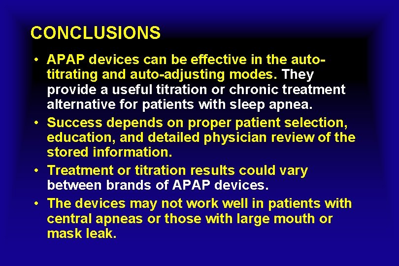 CONCLUSIONS • APAP devices can be effective in the autotitrating and auto-adjusting modes. They