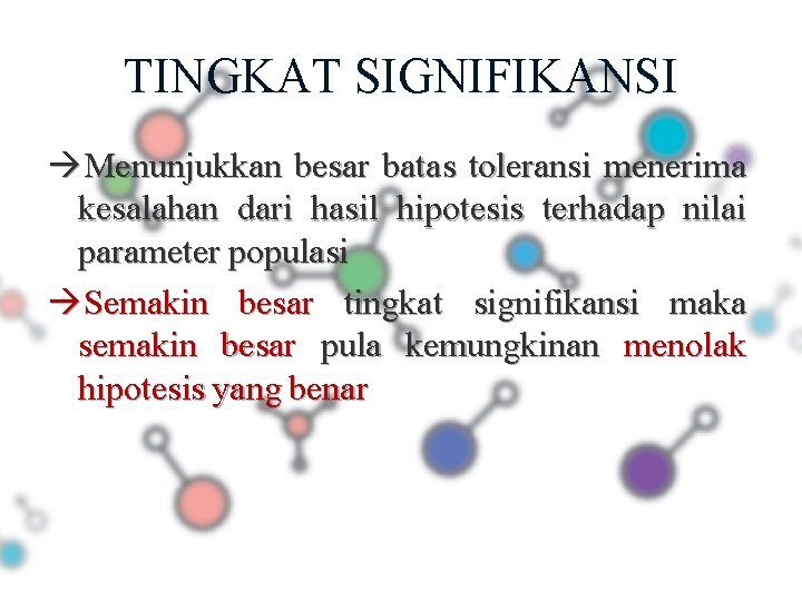 TINGKAT SIGNIFIKANSI Menunjukkan besar batas toleransi menerima kesalahan dari hasil hipotesis terhadap nilai parameter