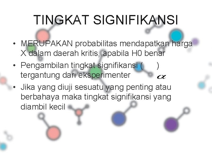 TINGKAT SIGNIFIKANSI • MERUPAKAN probabilitas mendapatkan harga X dalam daerah kritis, apabila H 0