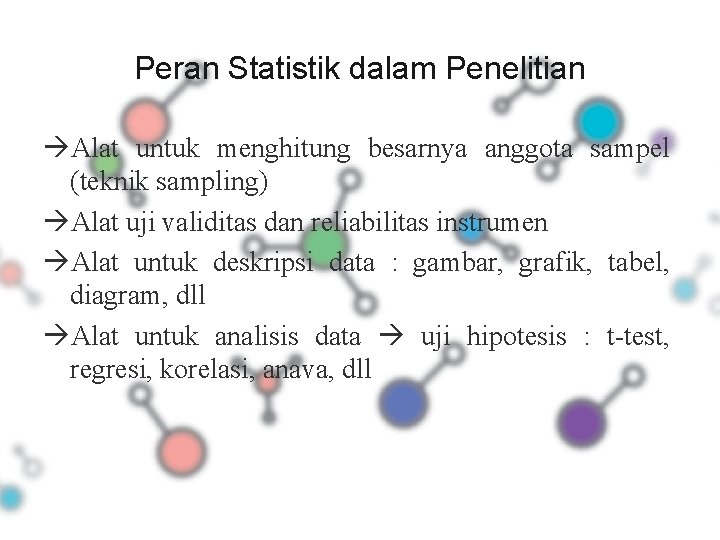 Peran Statistik dalam Penelitian Alat untuk menghitung besarnya anggota sampel (teknik sampling) Alat uji