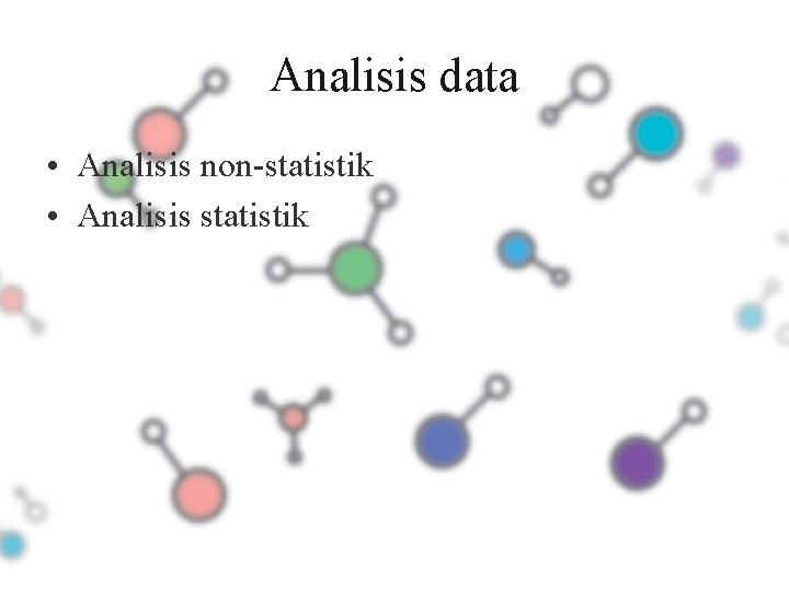 Analisis data • Analisis non-statistik • Analisis statistik 